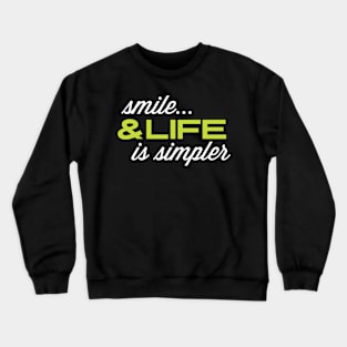 Funny quote: Smile & Life Is Simpler Crewneck Sweatshirt